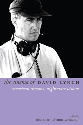 The Cinema of David Lynch: American Dreams, Nightmare Visions - Sheen, Erica (Editor), and Davison, Annette (Editor)