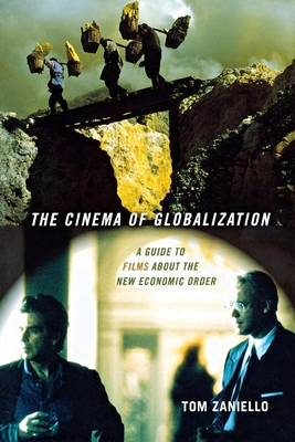 The Cinema of Globalization: A Guide to Films about the New Economic Order - Zaniello, Tom