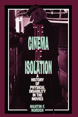 The Cinema of Isolation: A History of Physical Disability in the Movies - Norden, Martin F