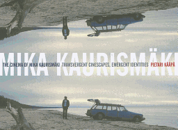 The Cinema of Mika Kaurismki: Transvergent Cinescapes, Emergent Identities