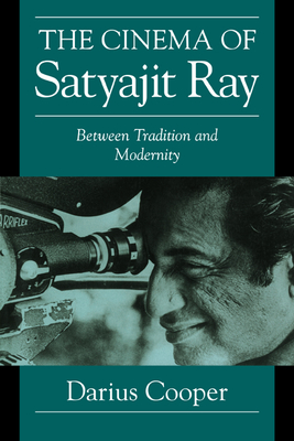 The Cinema of Satyajit Ray: Between Tradition and Modernity - Cooper, Darius