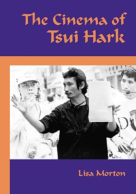 The Cinema of Tsui Hark - Morton, Lisa