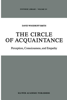 The Circle of Acquaintance: Perception, Consciousness, and Empathy - Smith, D W