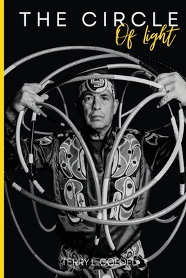 The Circle of Light: A World Champion Hoop Dancer's Journey to Embracing His Native Roots - L Goedel, Terry