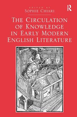 The Circulation of Knowledge in Early Modern English Literature - Chiari, Sophie