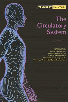 The Circulatory System - Whittemore, Susan, and Cooley, Denton A, M.D. (Introduction by)