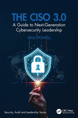 The Ciso 3.0: A Guide to Next-Generation Cybersecurity Leadership - Powell, Walt