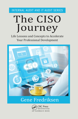 The Ciso Journey: Life Lessons and Concepts to Accelerate Your Professional Development - Fredriksen, Eugene