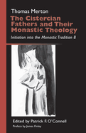 The Cistercian Fathers and Their Monastic Theology: Initiation Into the Monastic Tradition 8 Volume 42