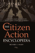 The Citizen Action Encyclopedia: Groups and Movements That Have Changed America