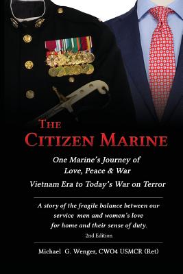 The Citizen Marine: One Marine's Journey of Love, Peace, and War - Wenger, Michael G