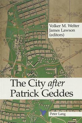 The City After Patrick Geddes - Welter, Volker M (Editor), and Lawson, James M (Editor)