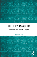 The City as Action: Retheorizing Urban Studies