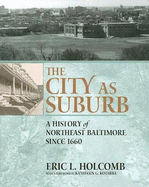 The City as Suburb: A History of Northeast Baltimore Since 1660