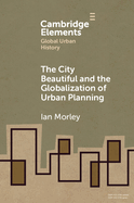 The City Beautiful and the Globalization of Urban Planning