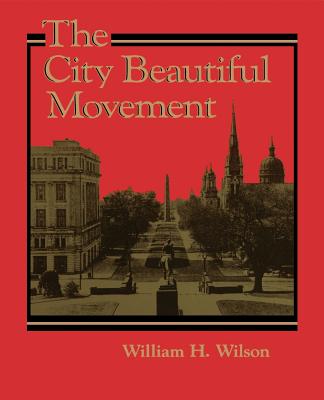 The City Beautiful Movement - Wilson, William H, Jr.