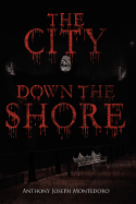 The City Down the Shore - Montedoro, Anthony Joseph