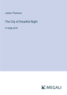 The City of Dreadful Night: in large print