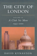 The City of London Volume 4: A Club No More 1945-2000