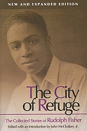 The City of Refuge [New and Expanded Edition]: The Collected Stories of Rudolph Fisher Volume 1