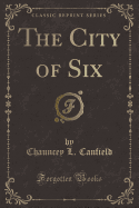The City of Six (Classic Reprint)