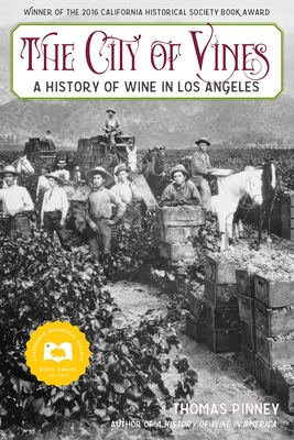 The City of Vines: A History of Wine in Los Angeles - Pinney, Thomas