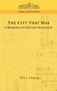 The City That Was, a Requiem of Old San Francisco