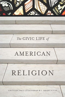 The Civic Life of American Religion - Lichterman, Paul (Editor), and Potts, C Brady (Editor)