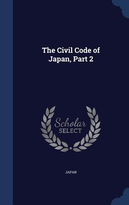 The Civil Code of Japan, Part 2 - Japan (Creator)