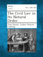 The Civil Law in Its Natural Order. - Domat, Jean, and Cushing, Luther Stearns