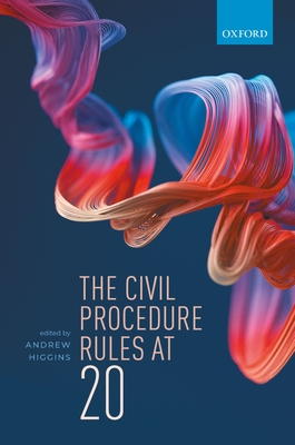 The Civil Procedure Rules at 20 - Higgins, Andrew (Editor)