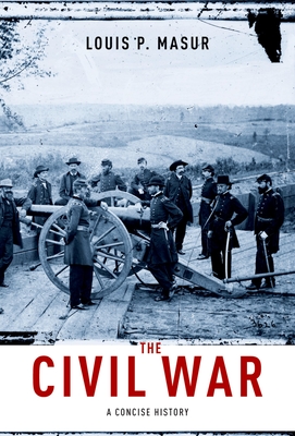 The Civil War: A Concise History - Masur, Louis P