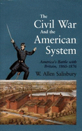 The Civil War and the American System: America's Battle with Britain, 1860-1876