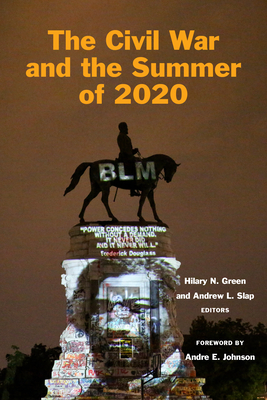 The Civil War and the Summer of 2020 - Green, Hilary N (Editor), and Slap, Andrew L (Editor), and Johnson, Andre E (Foreword by)