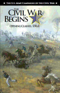 The Civil War Begins: The U.S. Army Campaigns of the Civil War
