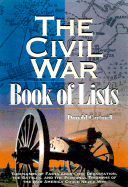 The Civil War Book of Lists: Thousands of Facts about the Devastation, the Battles, and the Personal Triumphs of the War America Could Never Win