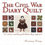 The Civil War Diary Quilt: 121 Stories and the Quilt Blocks They Inspired