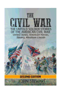 The Civil War: He Untold Soldier Stories of the American Civil War - United States, American Heroes, Slavery, Abraham Lincoln