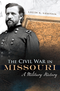 The Civil War in Missouri: A Military Historyvolume 1