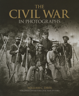 The Civil War in Photographs - Davis, William C