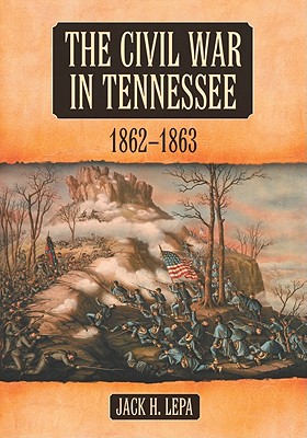 The Civil War in Tennessee, 1862-1863 - Lepa, Jack H