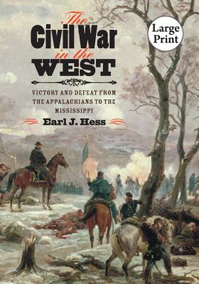 The Civil War in the West: Victory and Defeat from the Appalachians to the Mississippi - Hess, Earl J