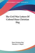 The Civil War Letters Of Colonel Hans Christian Heg