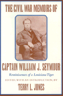 The Civil War Memoirs of Captain William J. Seymour: Reminiscences of a Louisiana Tiger - Jones, Terry L (Editor)