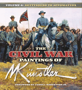 The Civil War Paintings of Mort K?nstler Volume 4: Gettysburg to Appomattox