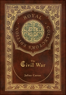 The Civil War (Royal Collector's Edition) (Case Laminate Hardcover with Jacket) - Caesar, Julius, and McDevitte, Alexander William (Translated by)