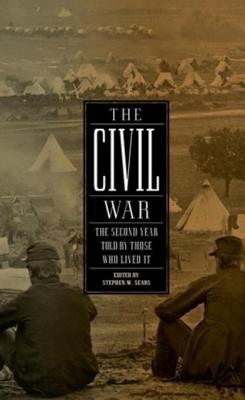 The Civil War: The Second Year Told by Those Who Lived It - Sears, Stephen W (Editor)
