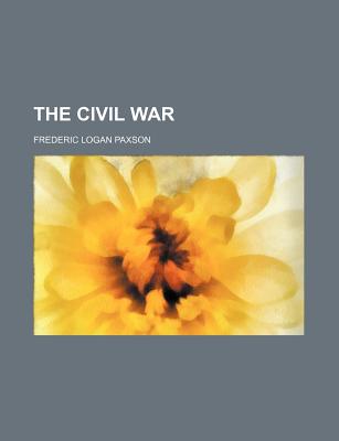 The Civil War - Paxson, Frederic L