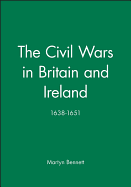 The Civil Wars in Britain and Ireland: 1638-1651