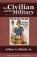 The Civilian and the Military: A History of the American Antimilitarist Tradition